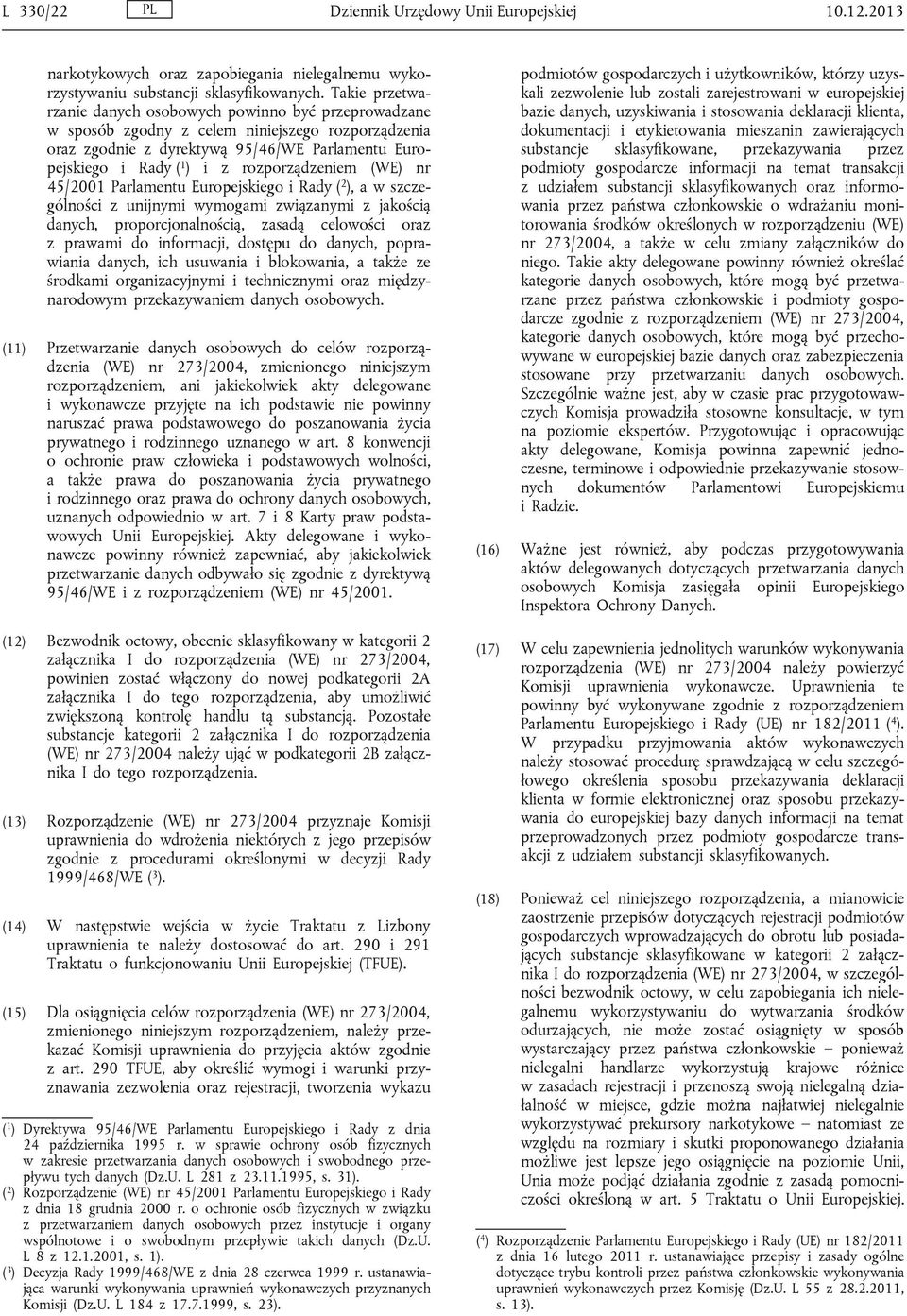 rozporządzeniem (WE) nr 45/2001 Parlamentu Europejskiego i Rady ( 2 ), a w szczególności z unijnymi wymogami związanymi z jakością danych, proporcjonalnością, zasadą celowości oraz z prawami do