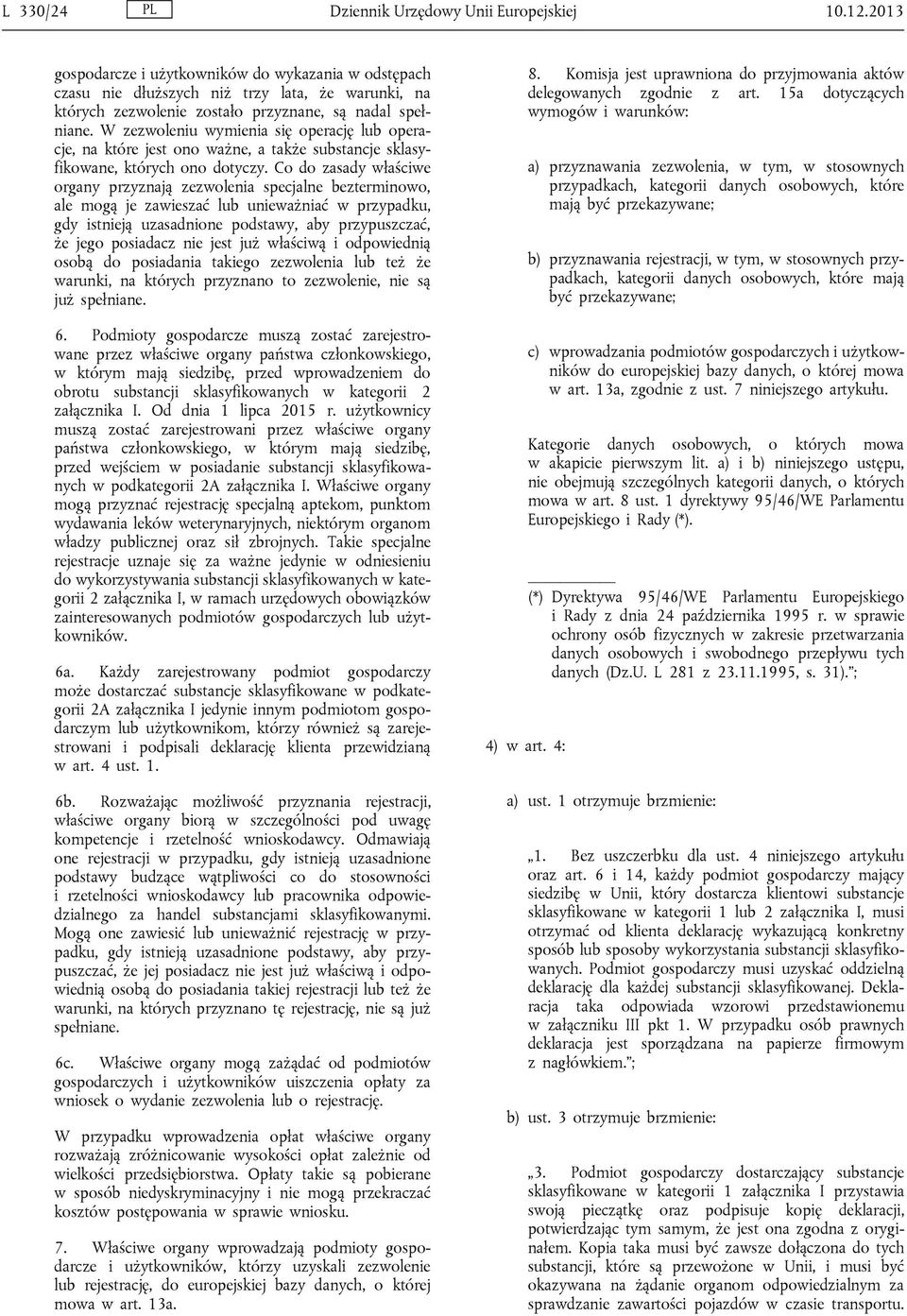 W zezwoleniu wymienia się operację lub operacje, na które jest ono ważne, a także substancje sklasyfikowane, których ono dotyczy.