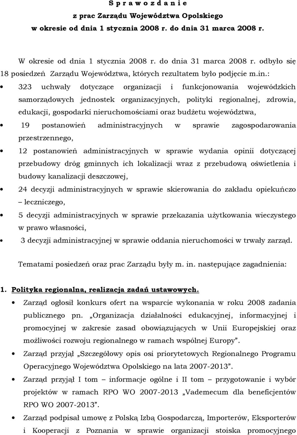 : 323 uchwały dotyczące organizacji i funkcjonowania wojewódzkich samorządowych jednostek organizacyjnych, polityki regionalnej, zdrowia, edukacji, gospodarki nieruchomościami oraz budŝetu