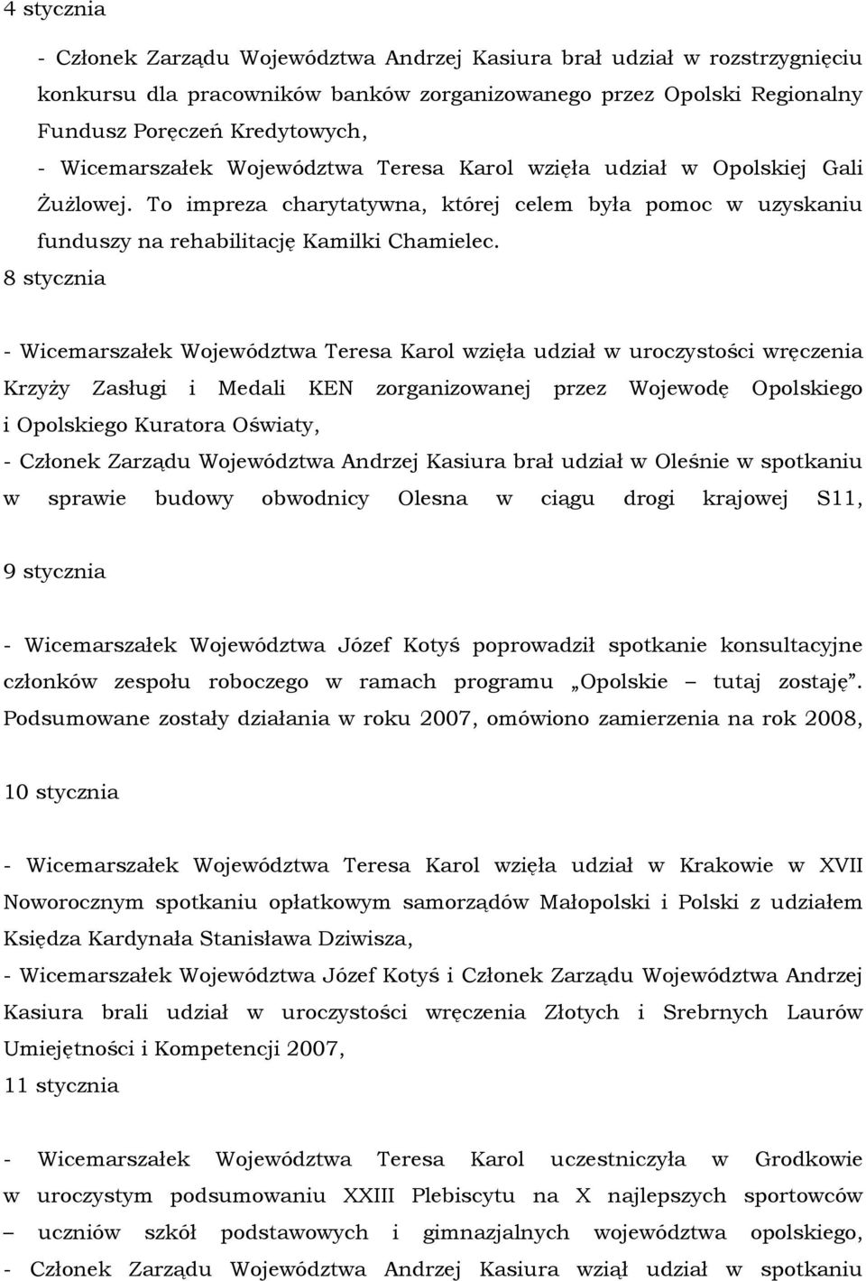 8 stycznia - Wicemarszałek Województwa Teresa Karol wzięła udział w uroczystości wręczenia KrzyŜy Zasługi i Medali KEN zorganizowanej przez Wojewodę Opolskiego i Opolskiego Kuratora Oświaty, -