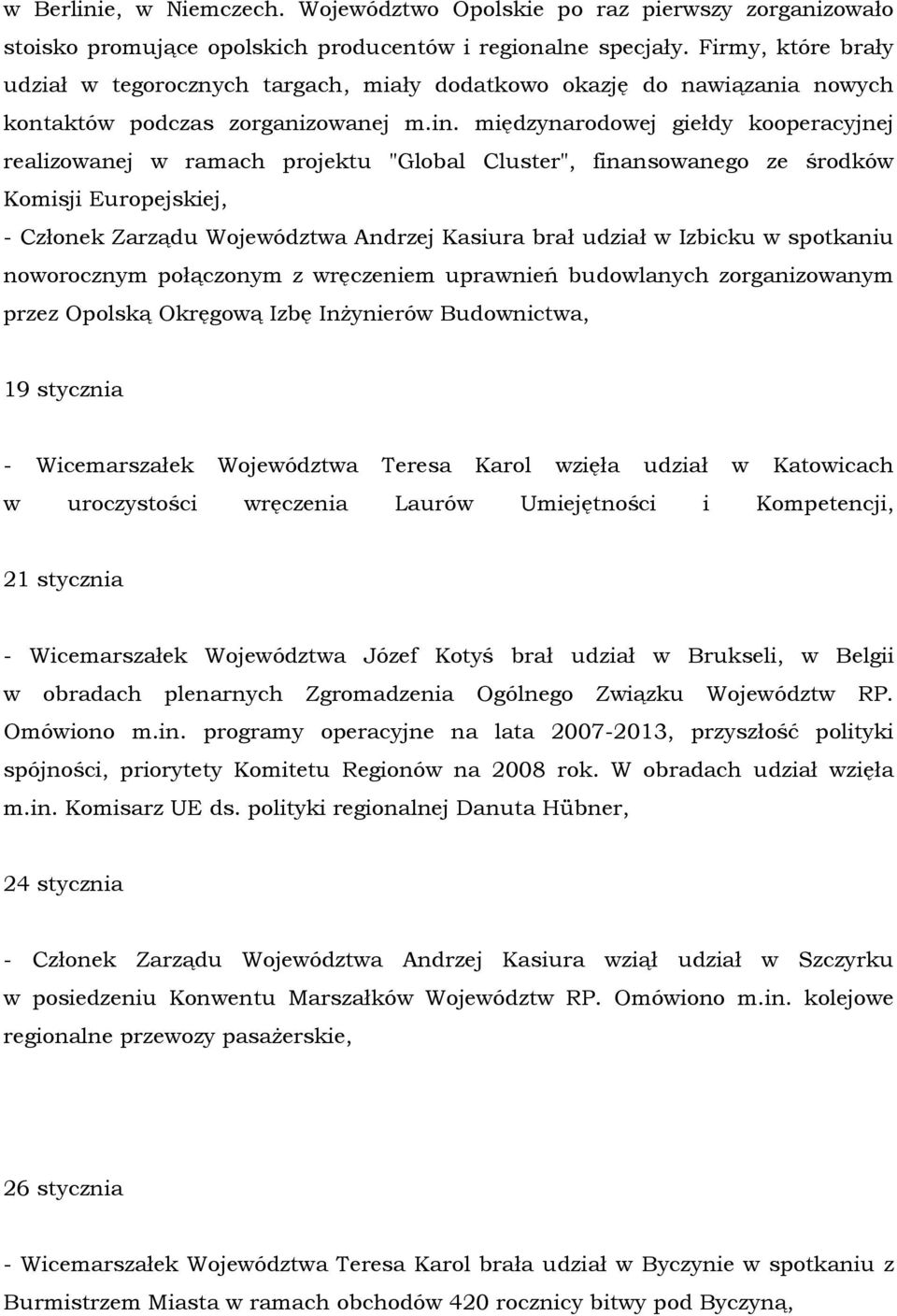 międzynarodowej giełdy kooperacyjnej realizowanej w ramach projektu "Global Cluster", finansowanego ze środków Komisji Europejskiej, - Członek Zarządu Województwa Andrzej Kasiura brał udział w