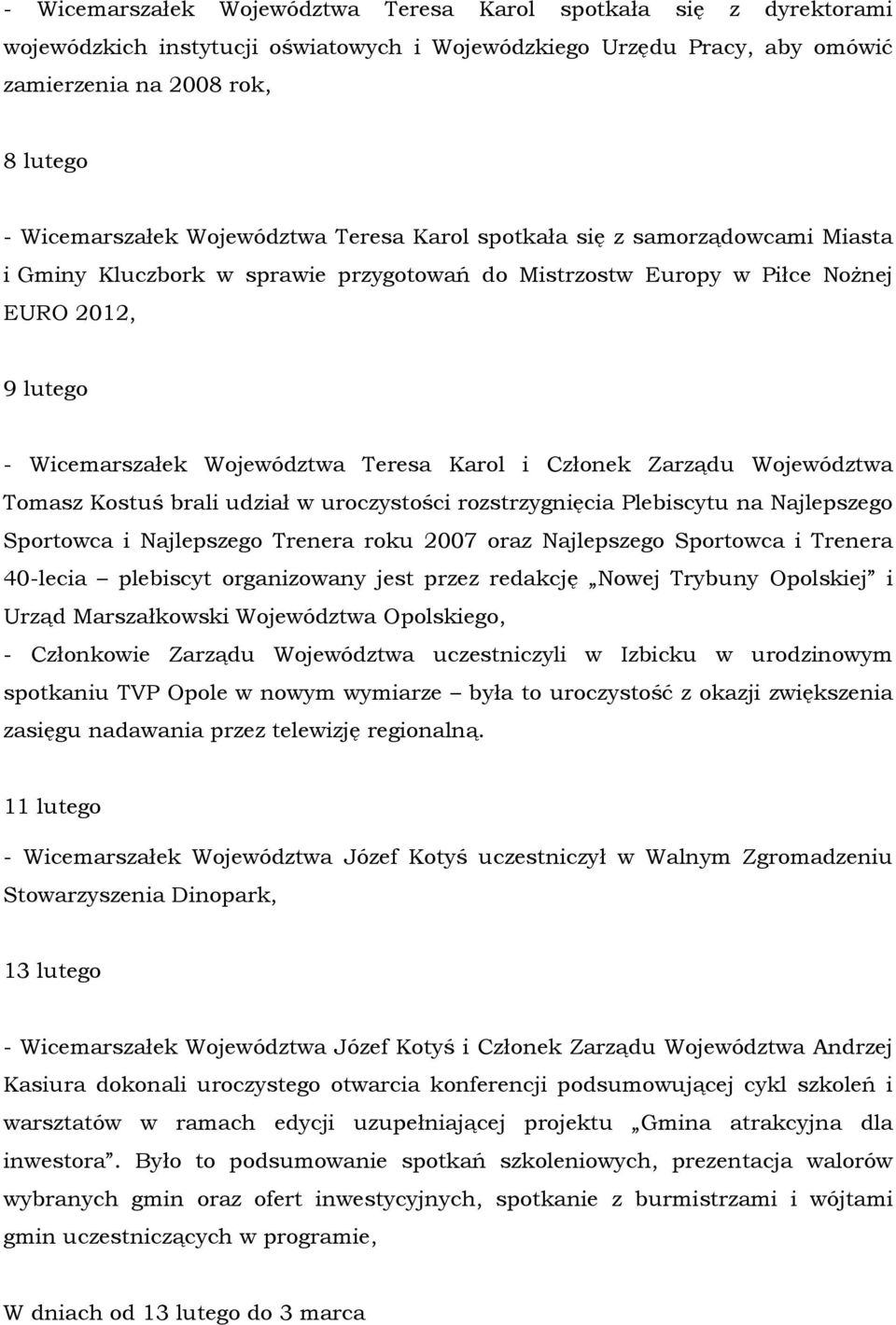 i Członek Zarządu Województwa Tomasz Kostuś brali udział w uroczystości rozstrzygnięcia Plebiscytu na Najlepszego Sportowca i Najlepszego Trenera roku 2007 oraz Najlepszego Sportowca i Trenera