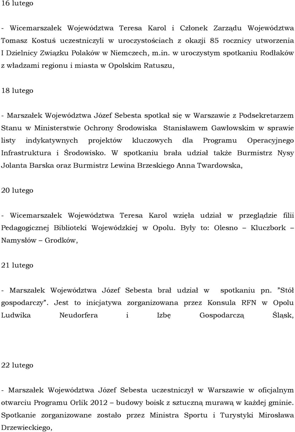 Ochrony Środowiska Stanisławem Gawłowskim w sprawie listy indykatywnych projektów kluczowych dla Programu Operacyjnego Infrastruktura i Środowisko.