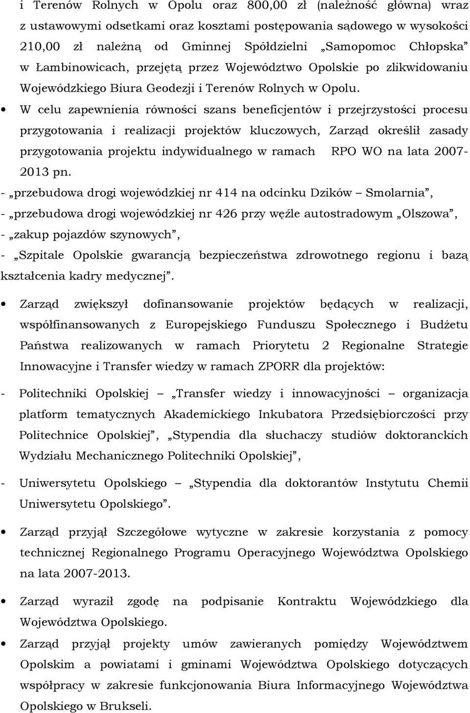 W celu zapewnienia równości szans beneficjentów i przejrzystości procesu przygotowania i realizacji projektów kluczowych, Zarząd określił zasady przygotowania projektu indywidualnego w ramach RPO WO