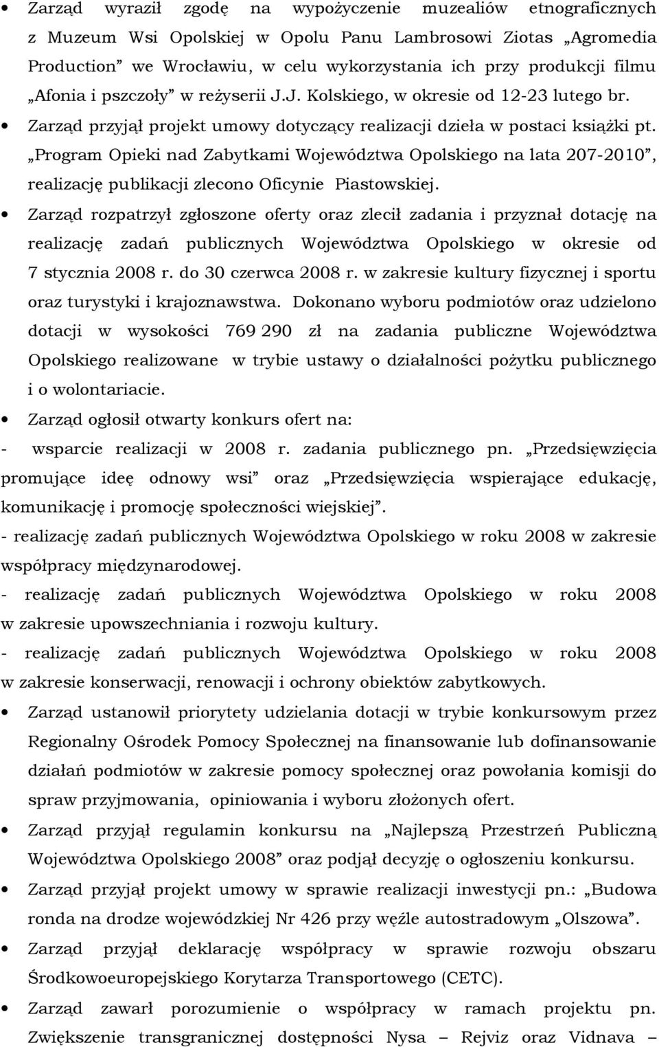 Program Opieki nad Zabytkami Województwa Opolskiego na lata 207-2010, realizację publikacji zlecono Oficynie Piastowskiej.