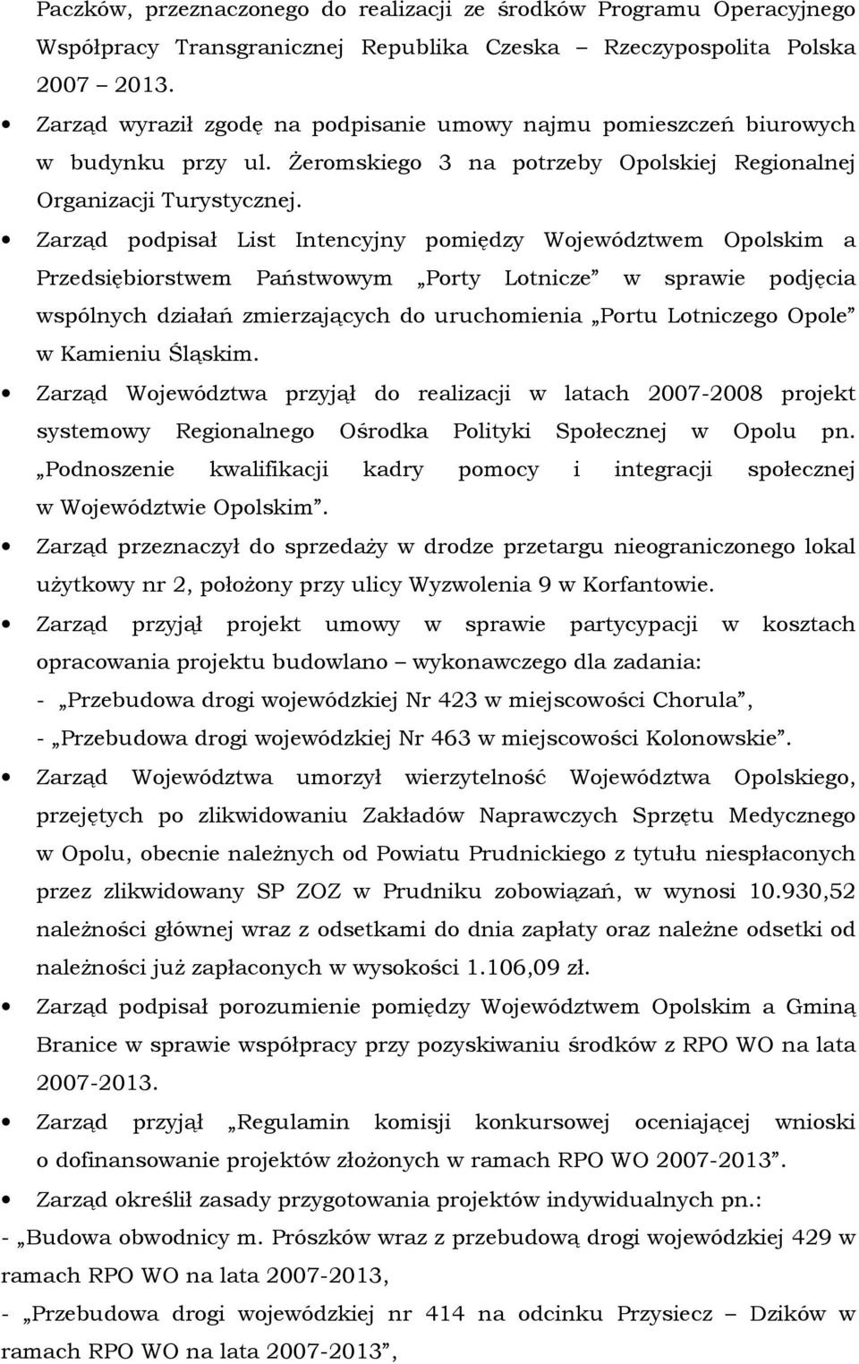 Zarząd podpisał List Intencyjny pomiędzy Województwem Opolskim a Przedsiębiorstwem Państwowym Porty Lotnicze w sprawie podjęcia wspólnych działań zmierzających do uruchomienia Portu Lotniczego Opole
