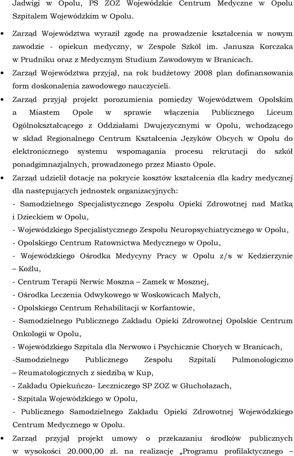 Zarząd Województwa przyjął, na rok budŝetowy 2008 plan dofinansowania form doskonalenia zawodowego nauczycieli.