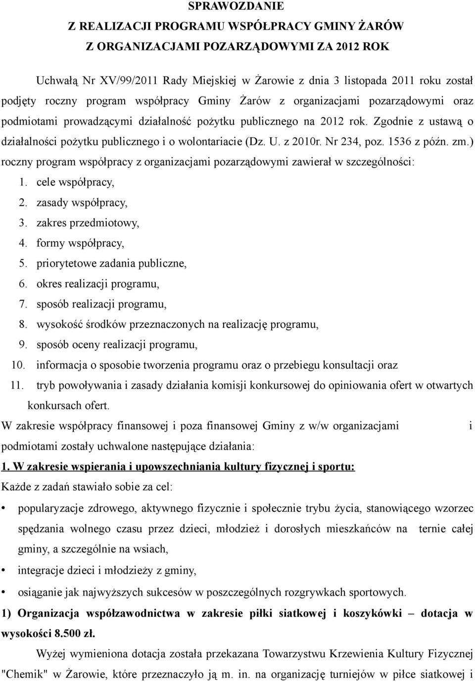 Zgodnie z ustawą o działalności pożytku publicznego i o wolontariacie (Dz. U. z 2010r. Nr 234, poz. 1536 z późn. zm.