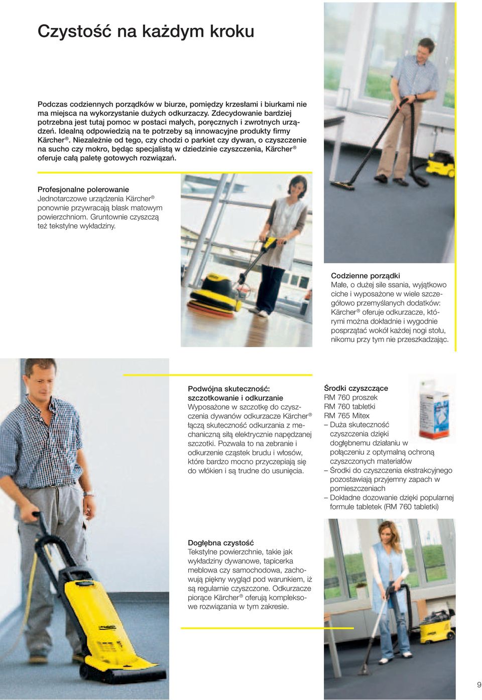 Niezale nie od tego, czy chodzi o parkiet czy dywan, o czyszczenie na sucho czy mokro, b dàc specjalistà w dziedzinie czyszczenia, Kärcher oferuje ca à palet gotowych rozwiàzaƒ.