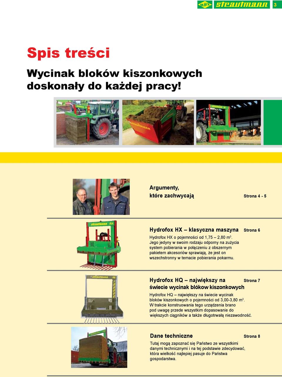 Hydrofox HQ największy na Strona 7 świecie wycinak blókow kiszonkowych Hydrofox HQ największy na świecie wycinak bloków kiszonkowych o pojemności od 3,00-3,80 m 3.