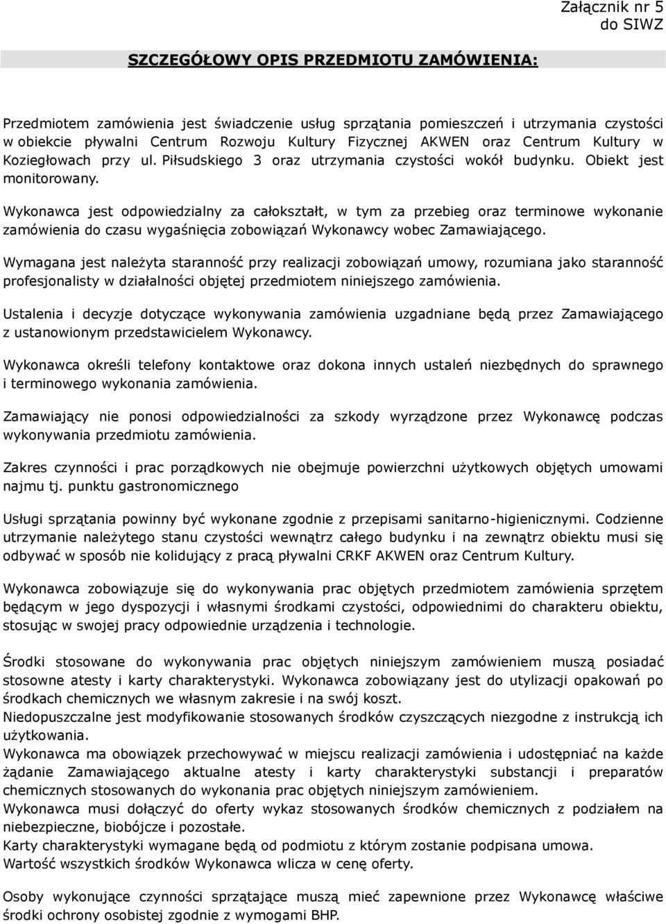 Wykonawca jest odpowiedzialny za całokształt, w tym za przebieg oraz terminowe wykonanie zamówienia do czasu wygaśnięcia zobowiązań Wykonawcy wobec Zamawiającego.