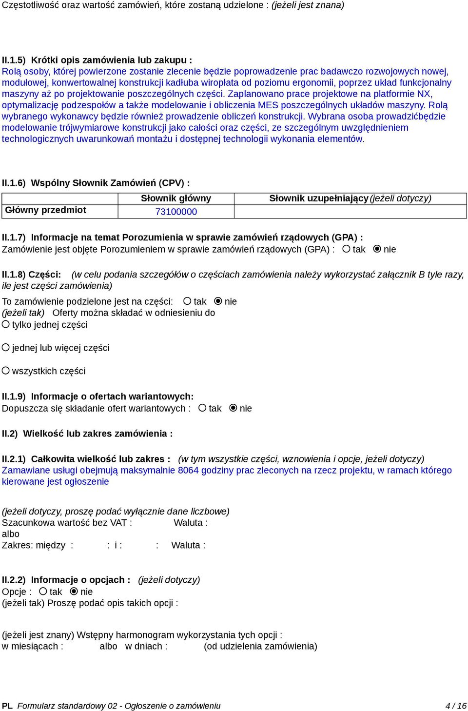 poziomu ergonomii, poprzez układ funkcjonalny maszyny aż po projektowanie poszczególnych części.