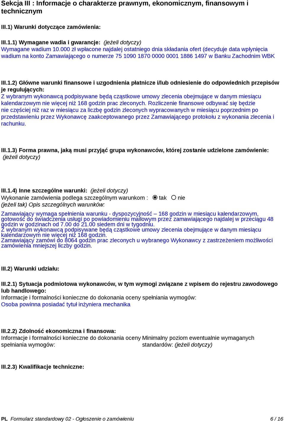 90 1870 0000 0001 1886 1497 w Banku Zachodnim WBK III.1.2) Główne warunki finansowe i uzgodnienia płatnicze i/lub odniesienie do odpowiednich przepisów je regulujących: Z wybranym wykonawcą