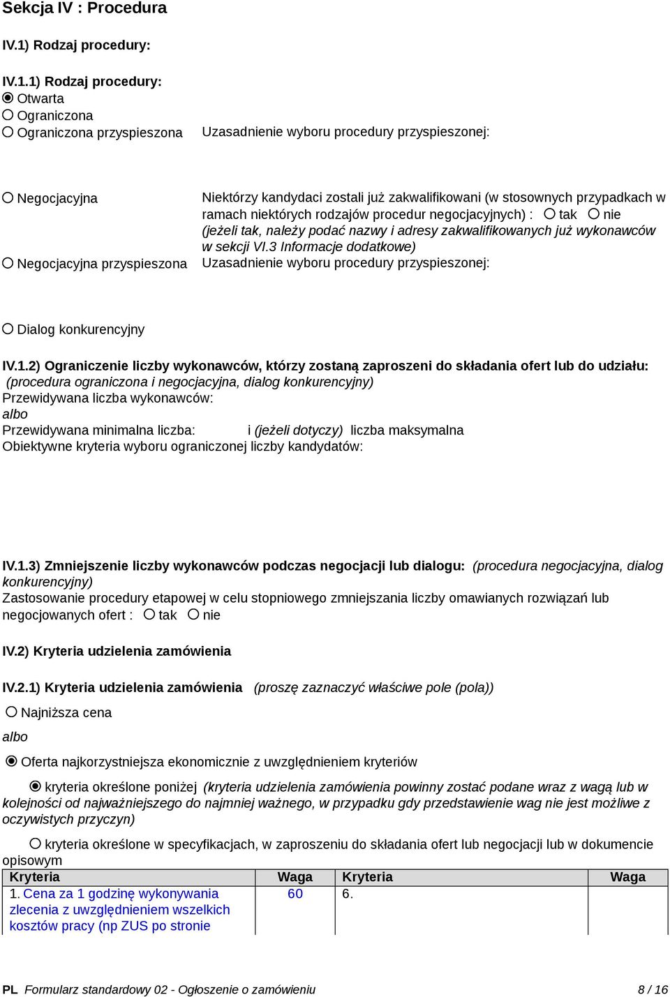 1) Rodzaj procedury: Otwarta Ograniczona Ograniczona przyspieszona Uzasadnienie wyboru procedury przyspieszonej: Negocjacyjna Negocjacyjna przyspieszona Niektórzy kandydaci zostali już