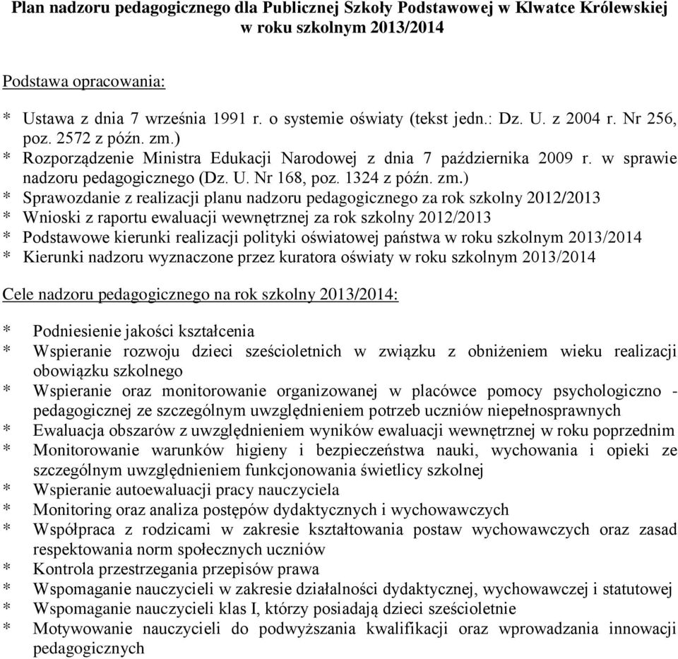 ) * Rozporządzenie Ministra Edukacji Narodowej z dnia 7 października 2009 r. w sprawie nadzoru pedagogicznego (Dz. U. Nr 168, poz. 1324 z późn. zm.