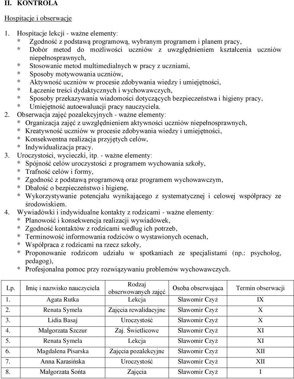 Stosowanie metod multimedialnych w pracy z uczniami, * Sposoby motywowania uczniów, * Aktywność uczniów w procesie zdobywania wiedzy i umiejętności, * Łączenie treści dydaktycznych i wychowawczych, *