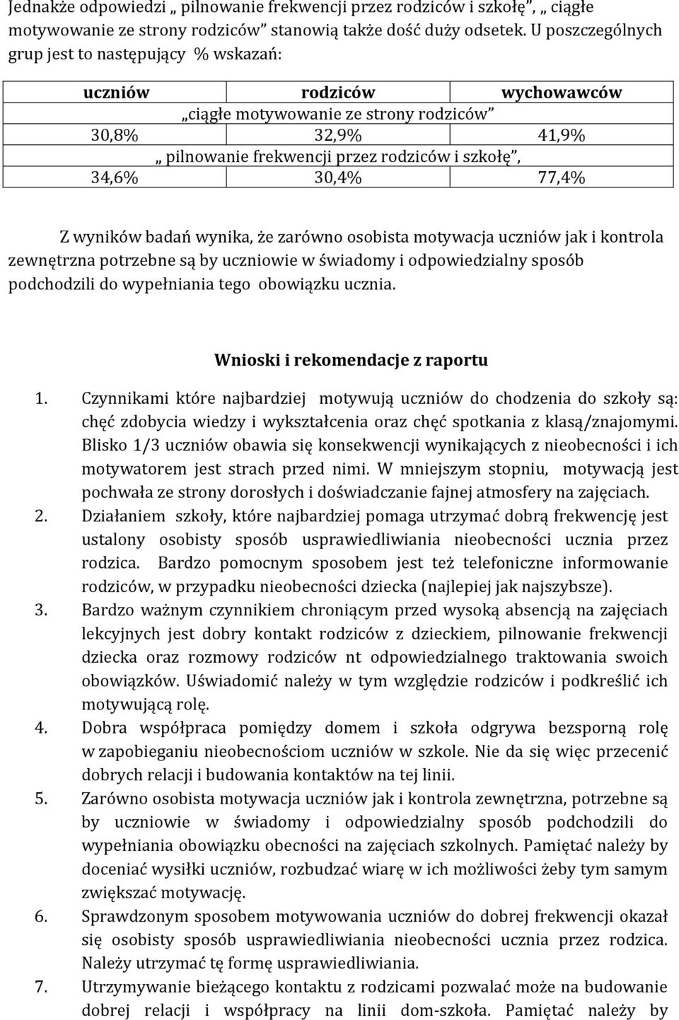 osobista motywacja uczniów jak i kontrola zewnętrzna potrzebne są by uczniowie w świadomy i odpowiedzialny podchodzili do wypełniania tego obowiązku ucznia. Wnioski i rekomendacje z raportu 1.