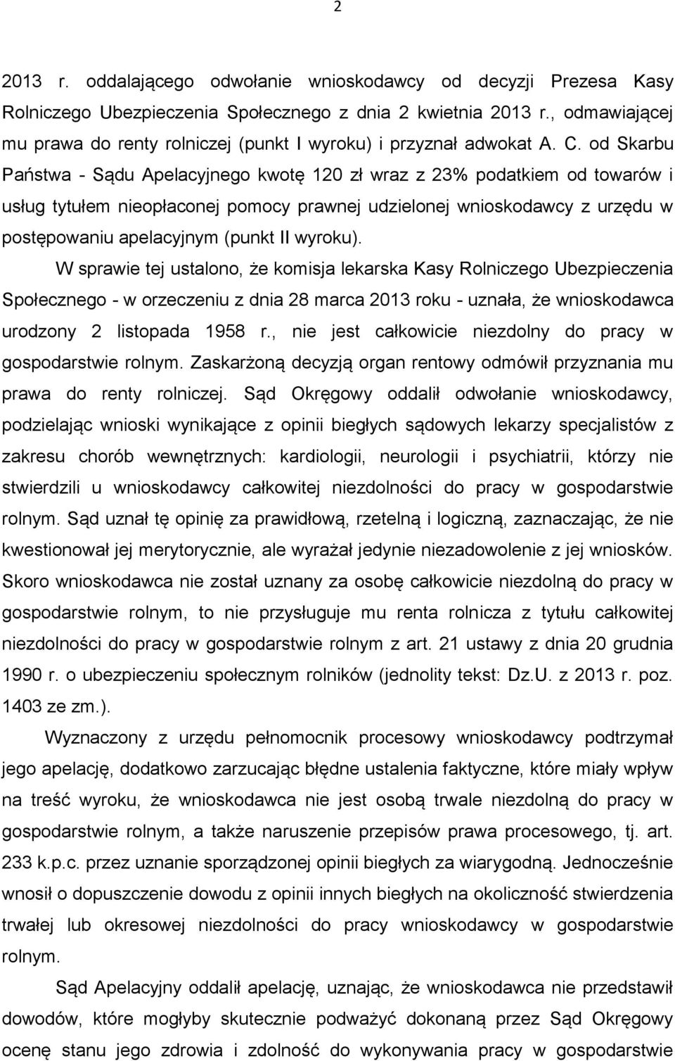 od Skarbu Państwa - Sądu Apelacyjnego kwotę 120 zł wraz z 23% podatkiem od towarów i usług tytułem nieopłaconej pomocy prawnej udzielonej wnioskodawcy z urzędu w postępowaniu apelacyjnym (punkt II