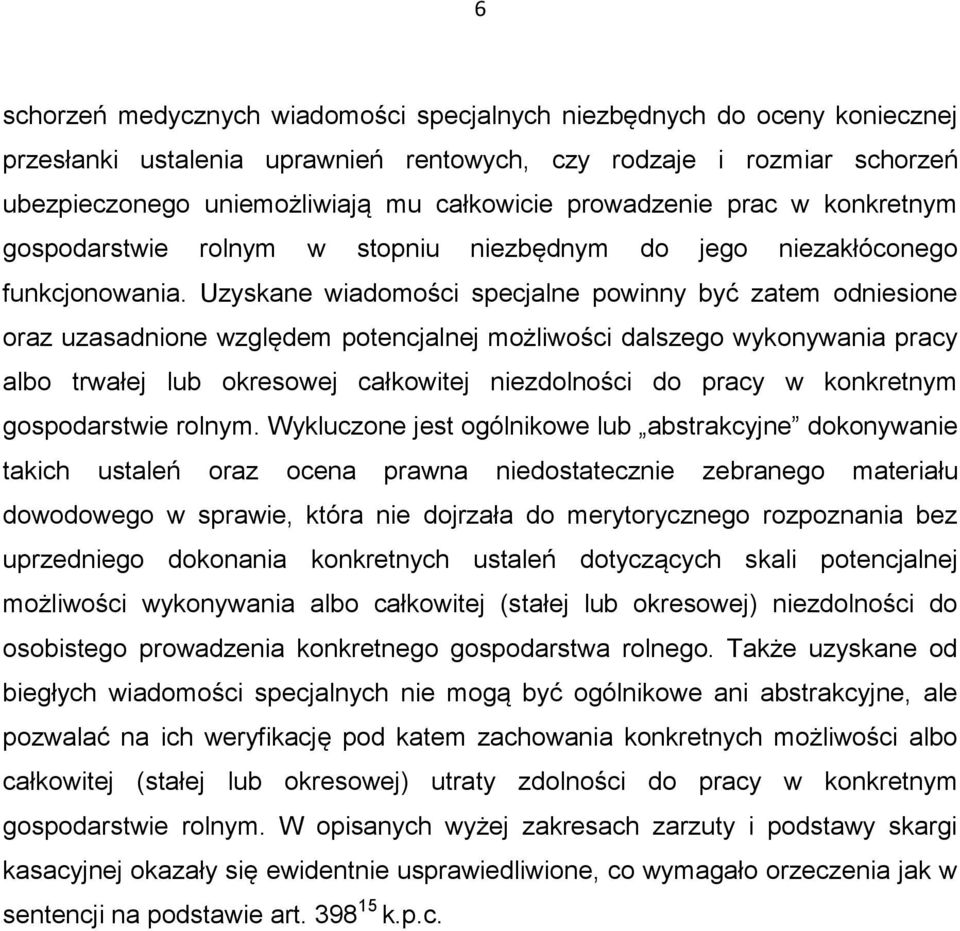 Uzyskane wiadomości specjalne powinny być zatem odniesione oraz uzasadnione względem potencjalnej możliwości dalszego wykonywania pracy albo trwałej lub okresowej całkowitej niezdolności do pracy w