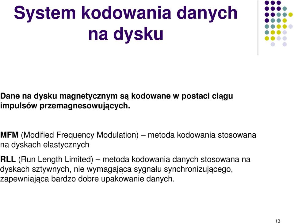 MFM (Modified Frequency Modulation) metoda kodowania stosowana na dyskach elastycznych RLL