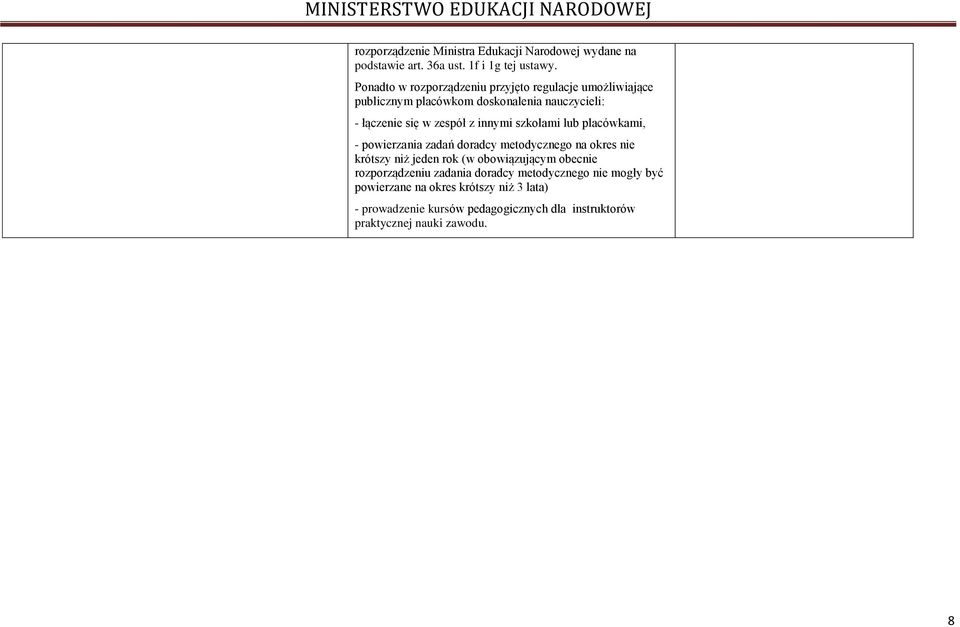 innymi szkołami lub placówkami, - powierzania zadań doradcy metodycznego na okres nie krótszy niż jeden rok (w obowiązującym obecnie