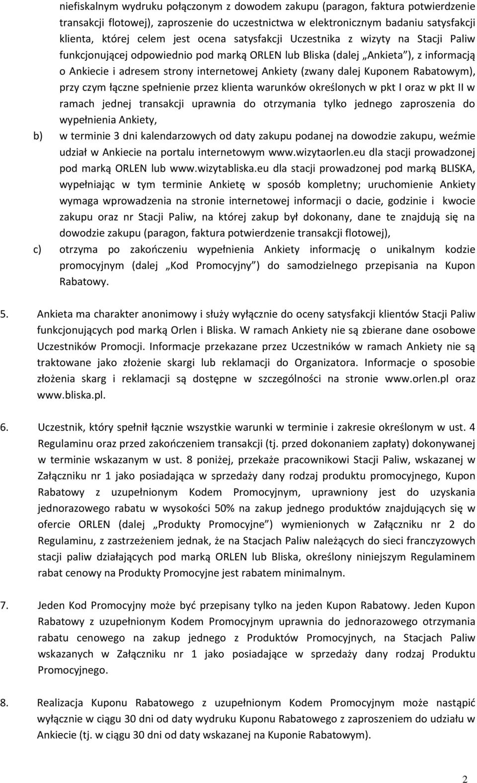 dalej Kuponem Rabatowym), przy czym łączne spełnienie przez klienta warunków określonych w pkt I oraz w pkt II w ramach jednej transakcji uprawnia do otrzymania tylko jednego zaproszenia do