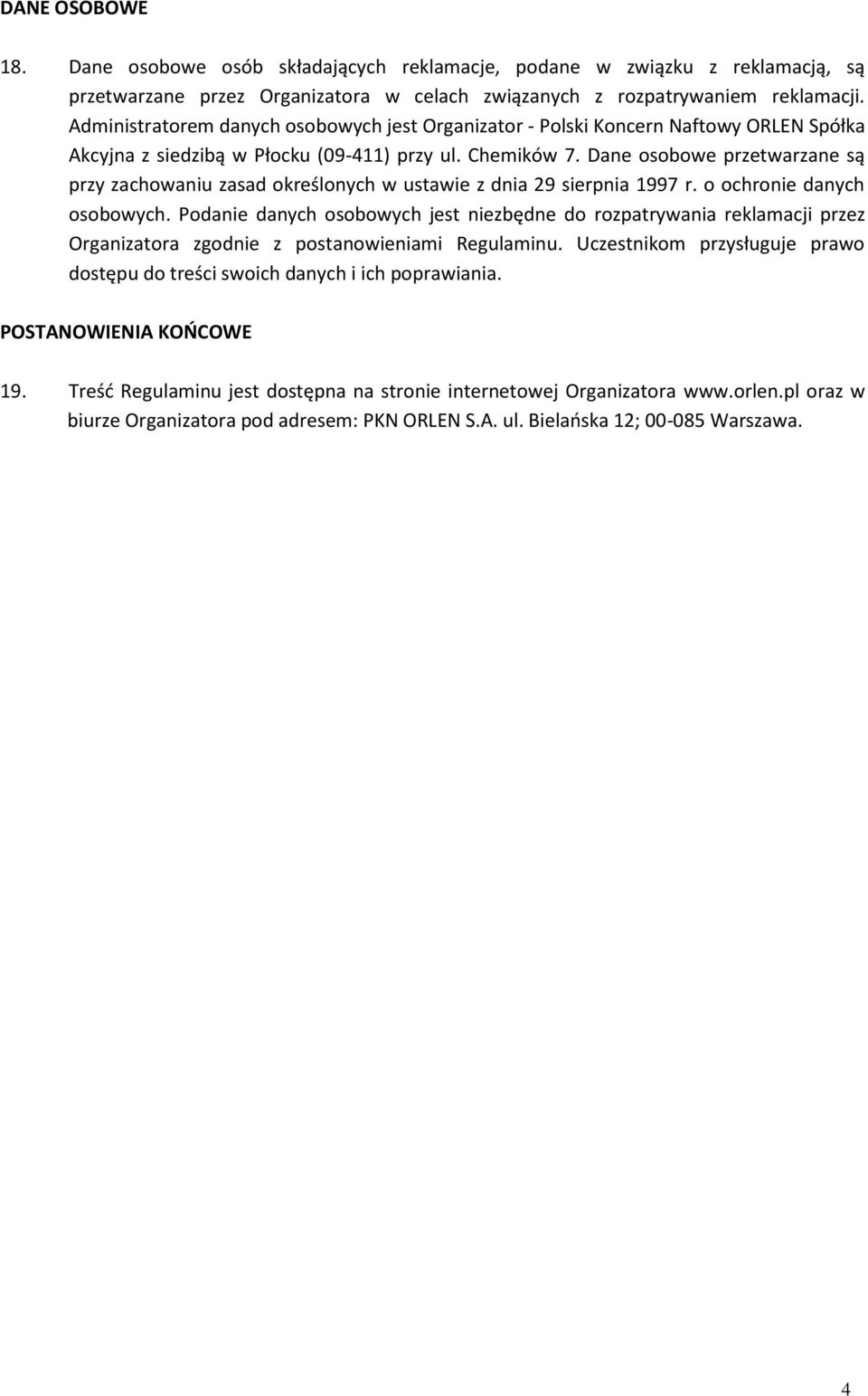 Dane osobowe przetwarzane są przy zachowaniu zasad określonych w ustawie z dnia 29 sierpnia 1997 r. o ochronie danych osobowych.