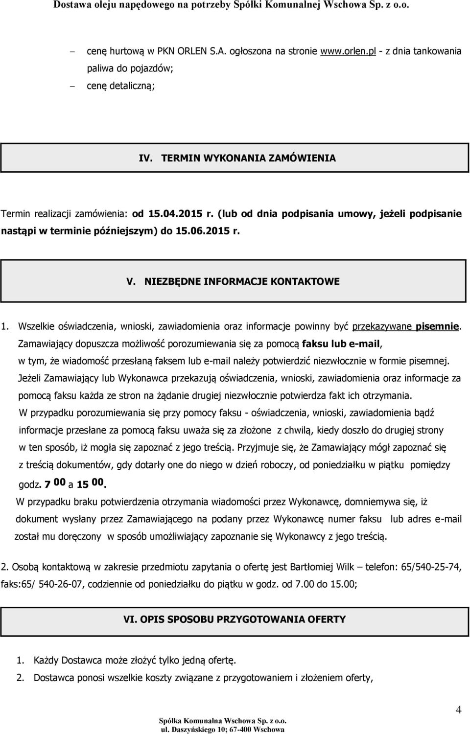 Wszelkie oświadczenia, wnioski, zawiadomienia oraz informacje powinny być przekazywane pisemnie.