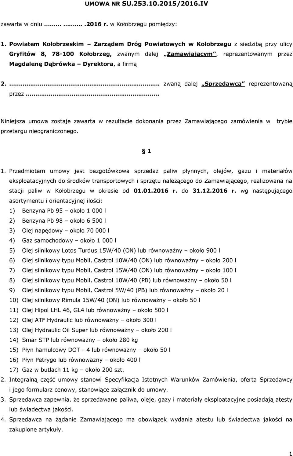 2.. zwaną dalej Sprzedawcą reprezentowaną przez. Niniejsza umowa zostaje zawarta w rezultacie dokonania przez Zamawiającego zamówienia w przetargu nieograniczonego. trybie 1 1.