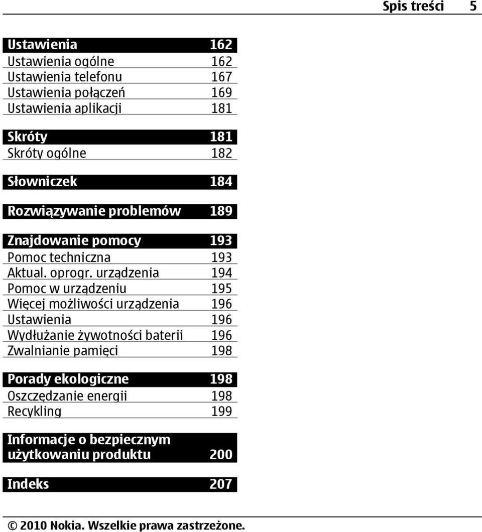urządzenia 194 Pomoc w urządzeniu 195 Więcej możliwości urządzenia 196 Ustawienia 196 Wydłużanie żywotności baterii 196 Zwalnianie