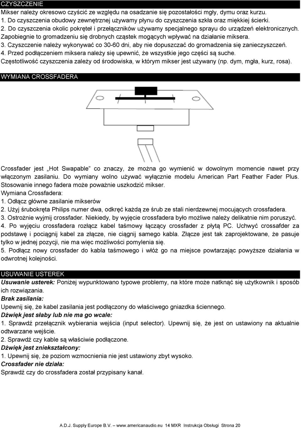 Zapobiegnie to gromadzeniu się drobnych cząstek mogących wpływać na działanie miksera. 3. Czyszczenie należy wykonywać co 30-60 dni, aby nie dopuszczać do gromadzenia się zanieczyszczeń. 4.