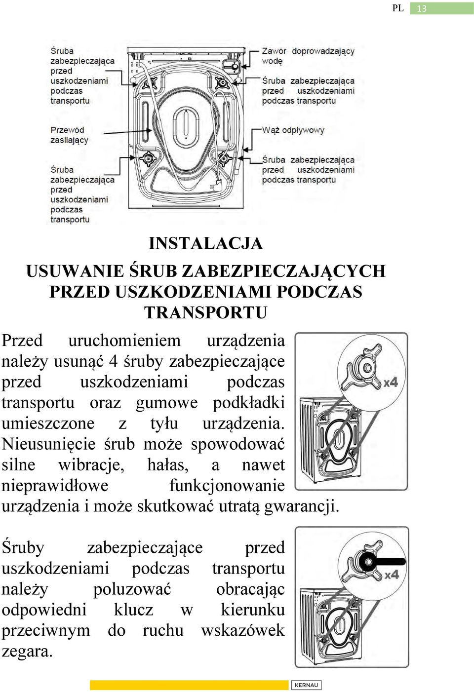 Nieusunięcie śrub może spowodować silne wibracje, hałas, a nawet nieprawidłowe funkcjonowanie urządzenia i może skutkować utratą