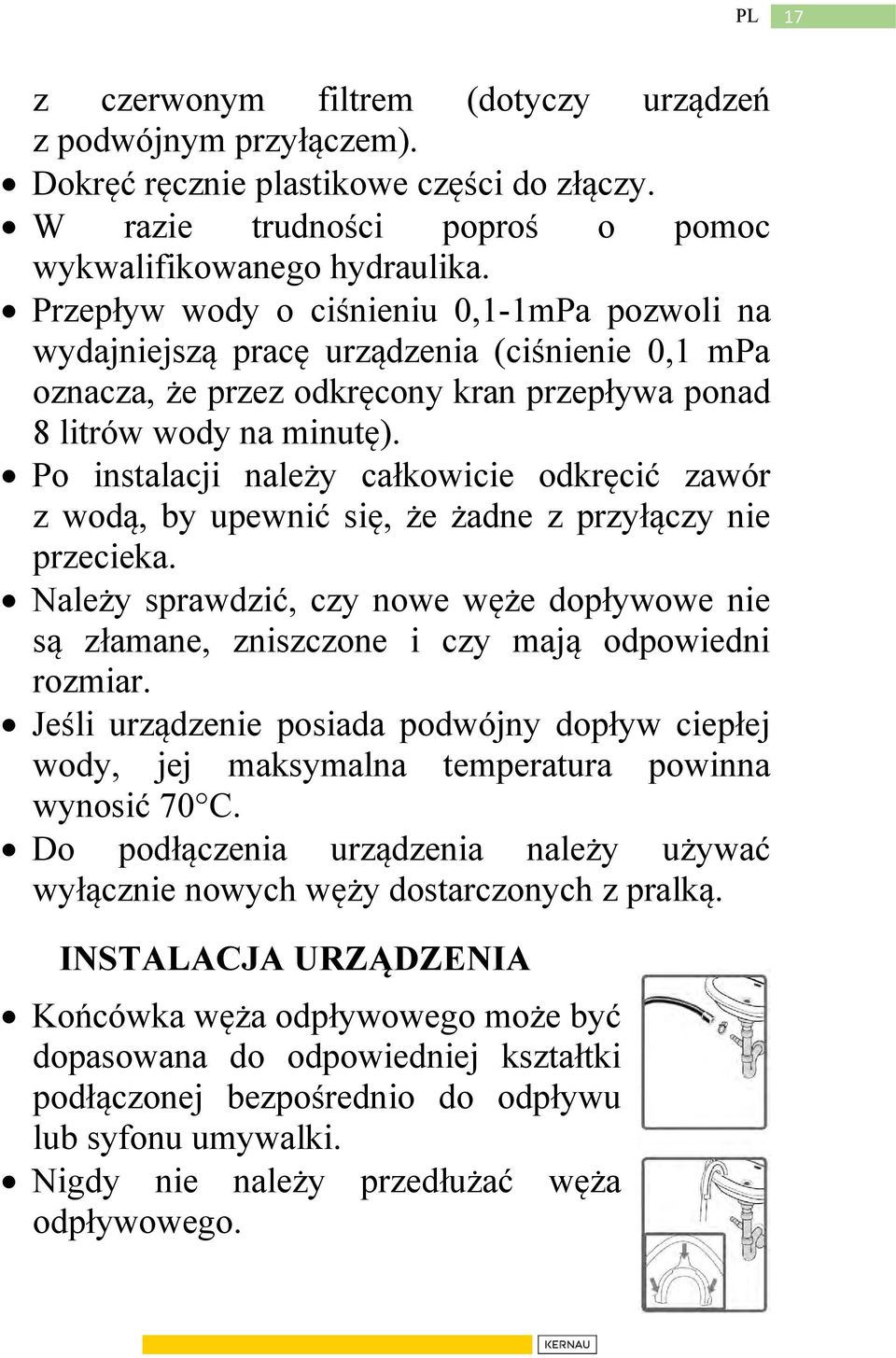 Po instalacji należy całkowicie odkręcić zawór z wodą, by upewnić się, że żadne z przyłączy nie przecieka.