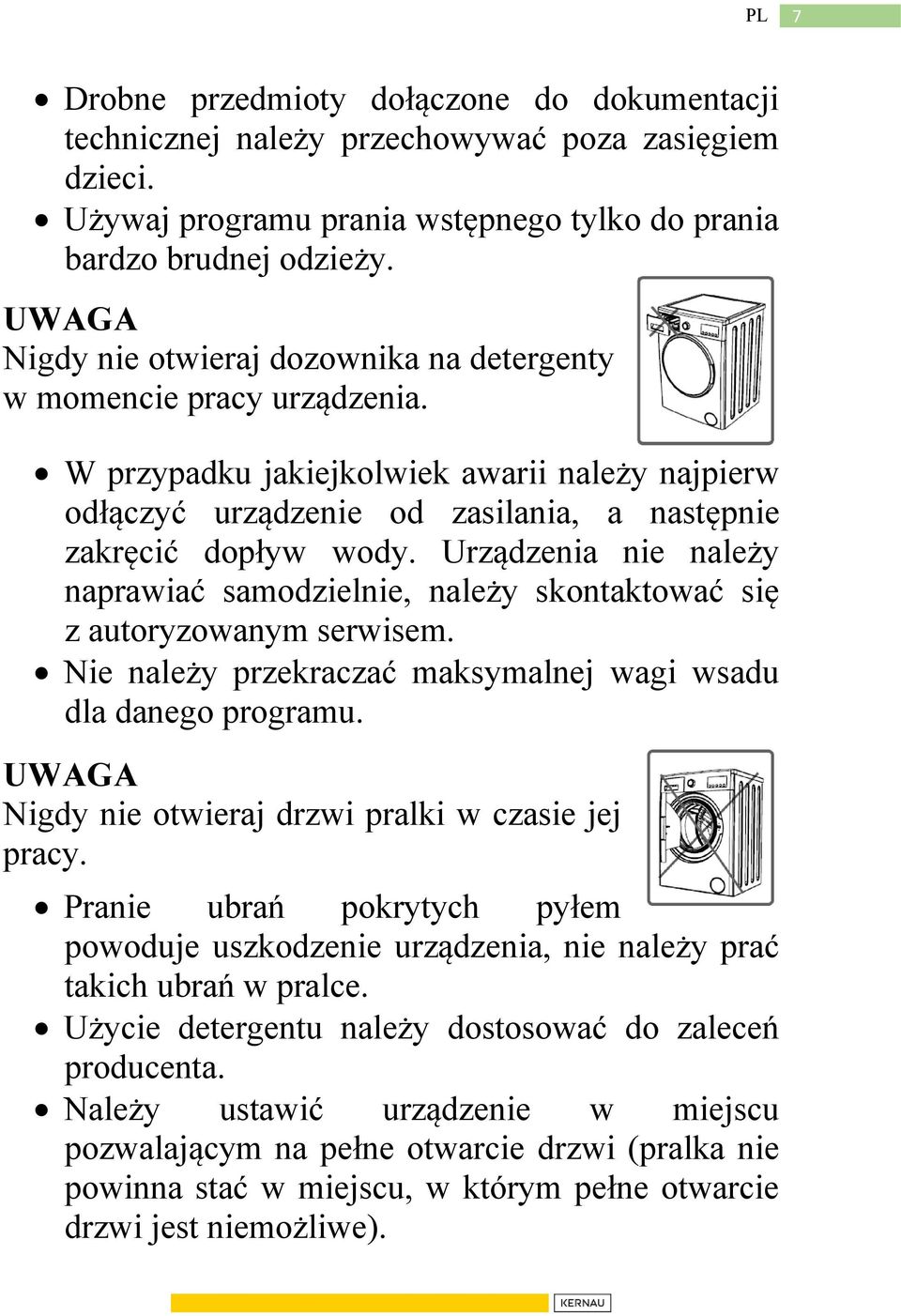 Urządzenia nie należy naprawiać samodzielnie, należy skontaktować się z autoryzowanym serwisem. Nie należy przekraczać maksymalnej wagi wsadu dla danego programu.