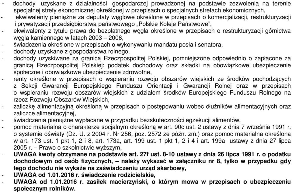 do bezpłatnego węgla określone w przepisach o restrukturyzacji górnictwa węgla kamiennego w latach 2003 2006, - świadczenia określone w przepisach o wykonywaniu mandatu posła i senatora, - dochody