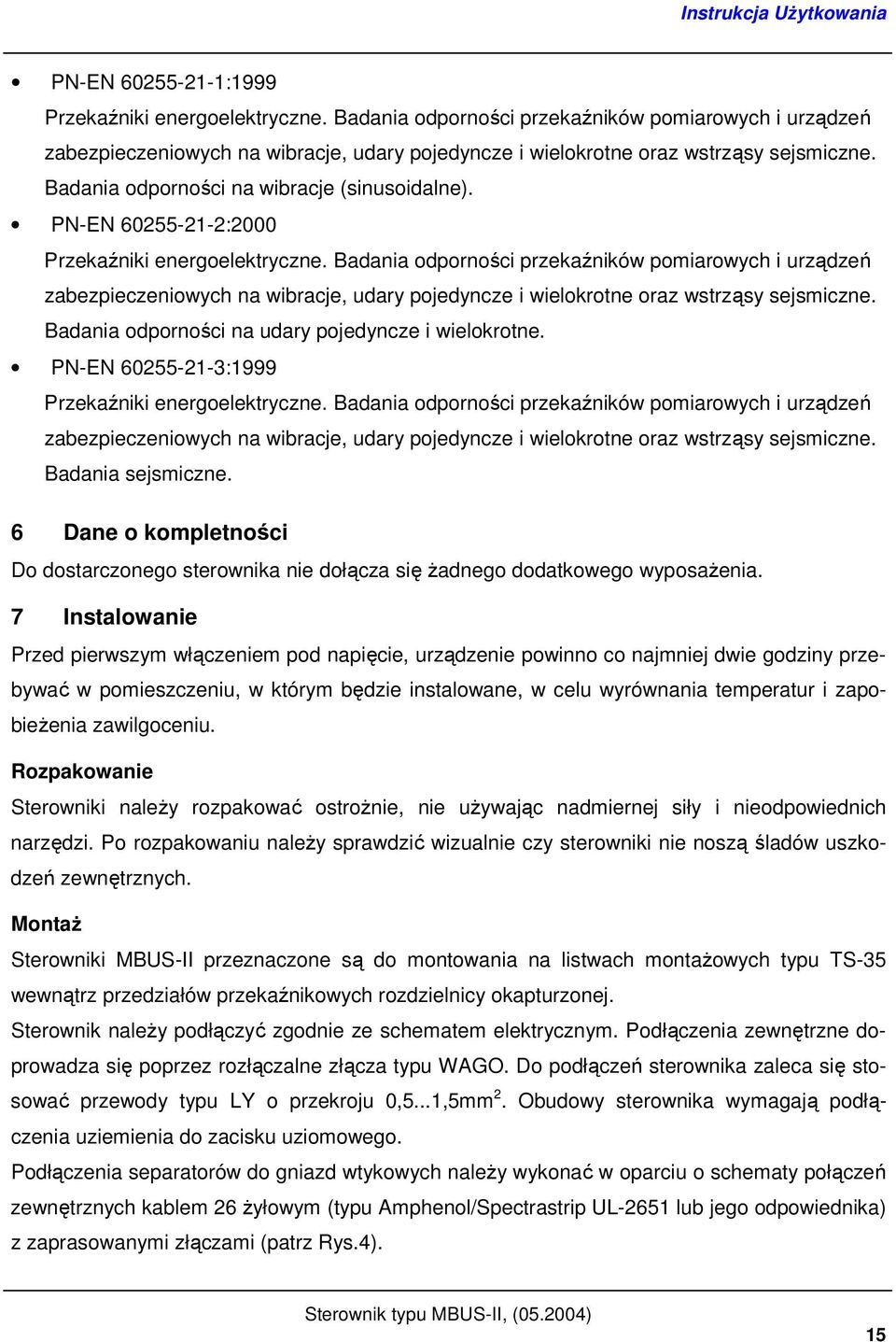 Badania odporności przekaźników pomiarowych i urządzeń zabezpieczeniowych na wibracje, udary pojedyncze i wielokrotne oraz wstrząsy sejsmiczne. Badania odporności na udary pojedyncze i wielokrotne.
