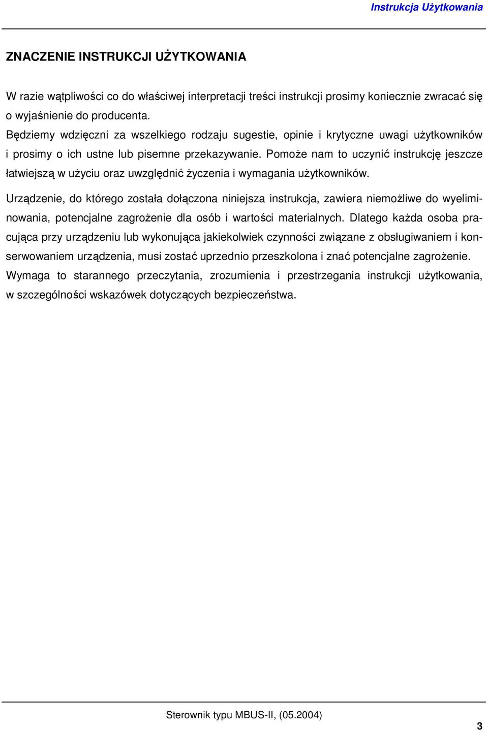 PomoŜe nam to uczynić instrukcję jeszcze łatwiejszą w uŝyciu oraz uwzględnić Ŝyczenia i wymagania uŝytkowników.
