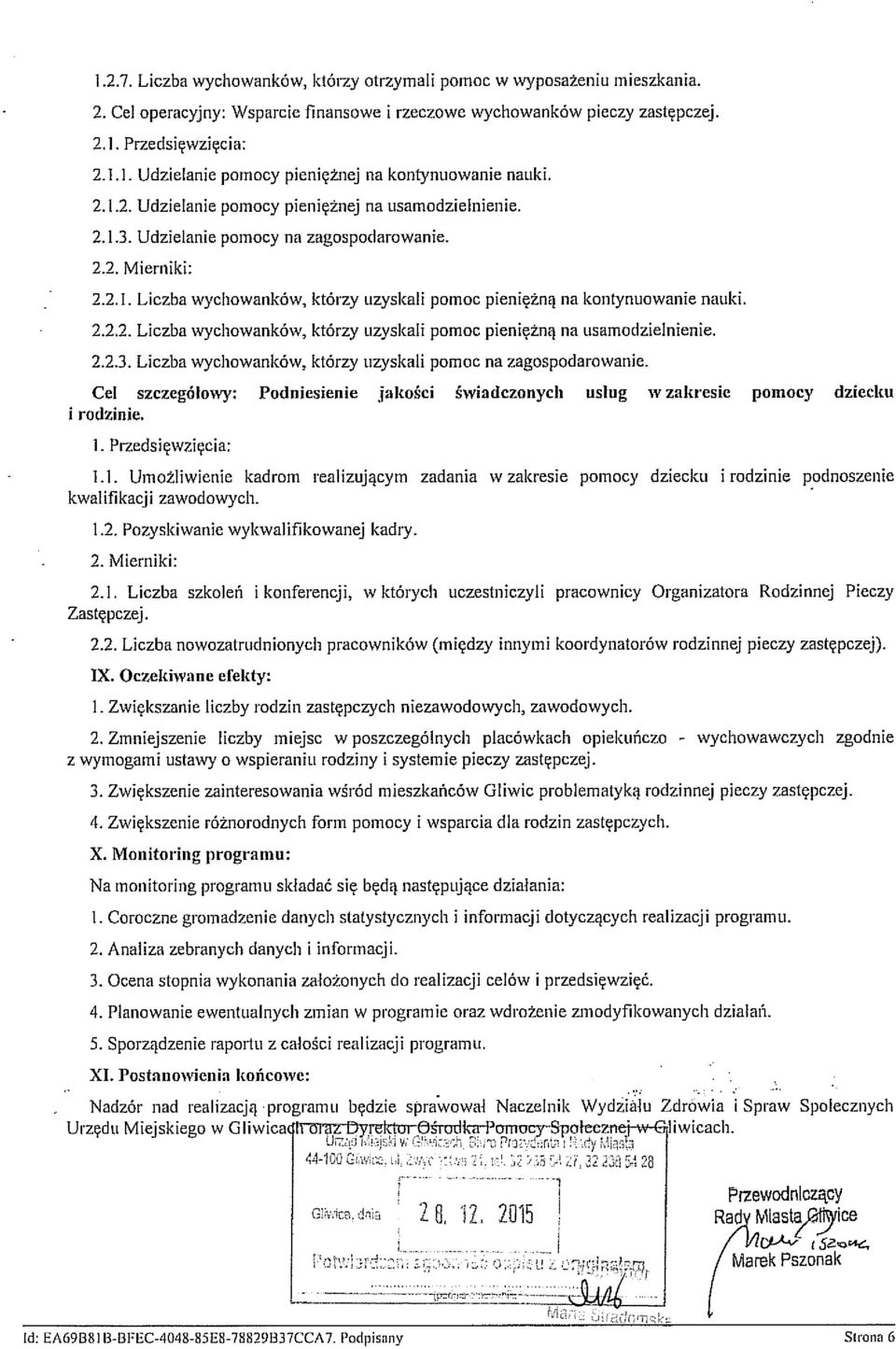 2.2. Liczba nowozatrudnionych pracowników (między innymi koordynatorów rodzinnej pieczy zastępczej). IX. Oczekiwane efekty: l. Zwiększanie liczby rodzin zastępczych niezawodowych, zawodowych. 2.