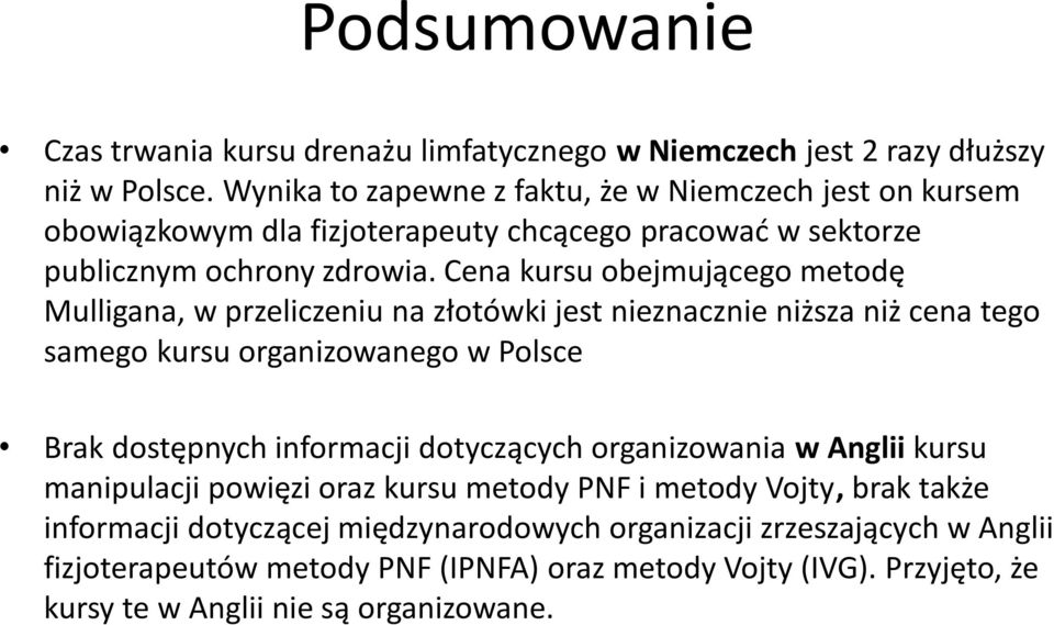 Cena kursu obejmującego metodę Mulligana, w przeliczeniu na złotówki jest nieznacznie niższa niż cena tego samego kursu organizowanego w Polsce Brak dostępnych informacji