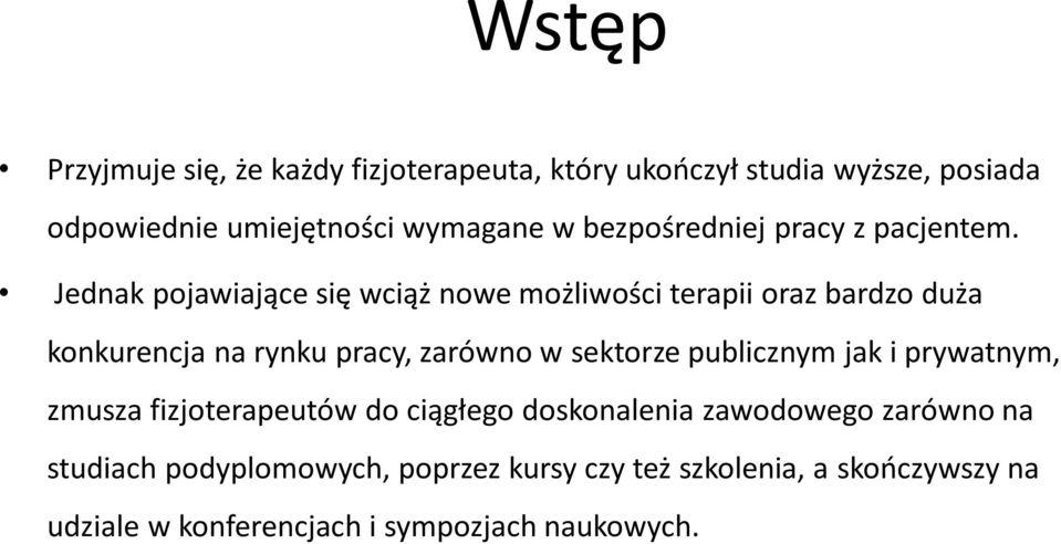 Jednak pojawiające się wciąż nowe możliwości terapii oraz bardzo duża konkurencja na rynku pracy, zarówno w sektorze