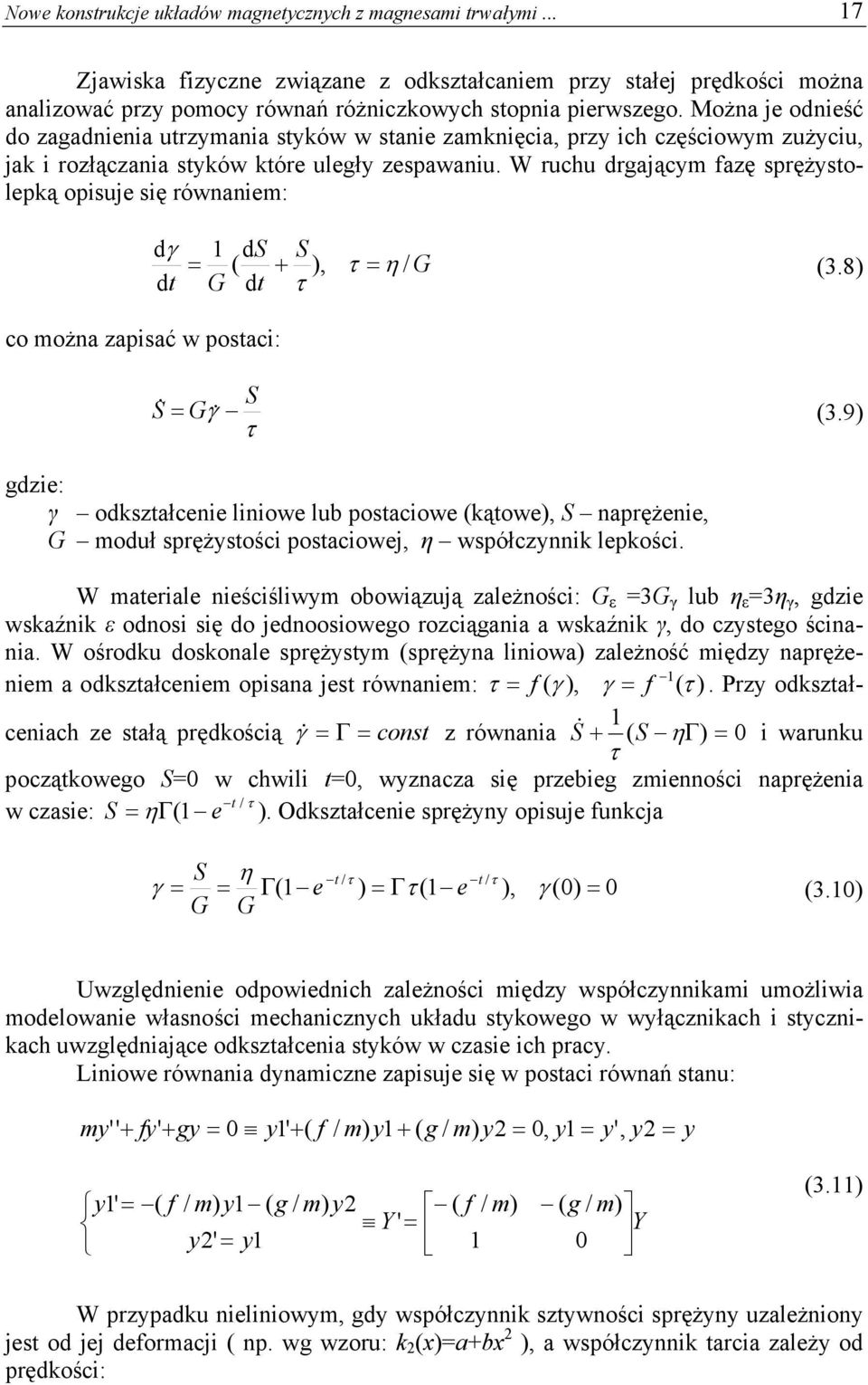 W ruchu drgającym fazę sprężystolepką opisuje się równaniem: co można zapisać w postaci: dγ ds S = ( + ), τ = η / G (3.8) dt G dt τ S S& = G & γ (3.
