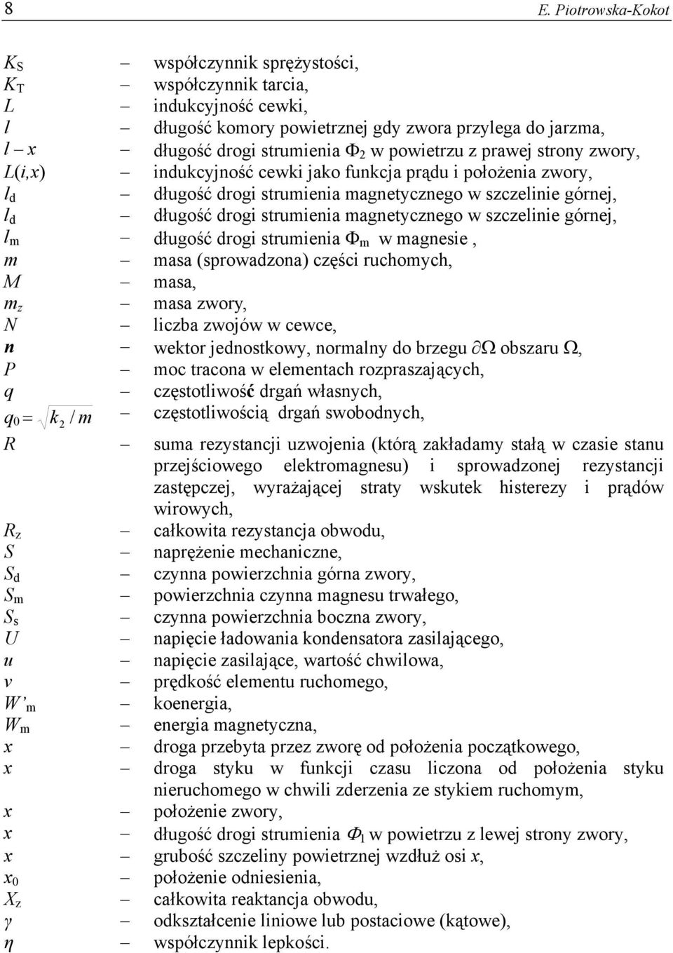 magnetycznego w szczelinie górnej, l m długość drogi strumienia Φ m w magnesie, m masa (sprowadzona) części ruchomych, M masa, m z masa zwory, N liczba zwojów w cewce, n wektor jednostkowy, normalny