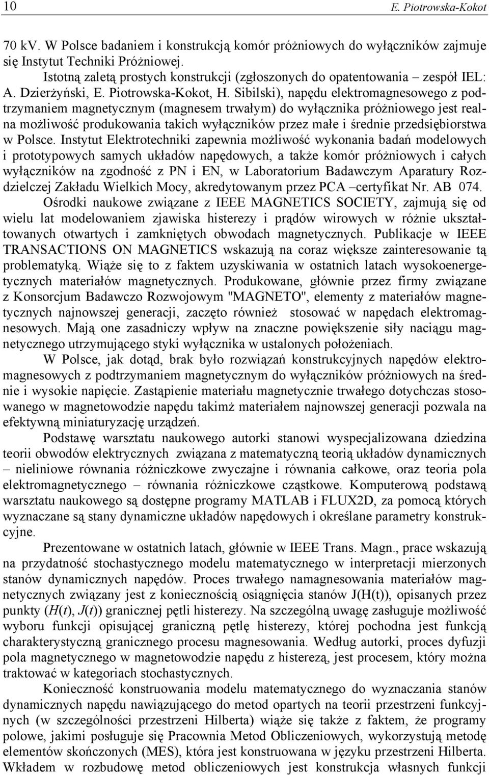 Sibilski), napędu elektromagnesowego z podtrzymaniem magnetycznym (magnesem trwałym) do wyłącznika próżniowego jest realna możliwość produkowania takich wyłączników przez małe i średnie