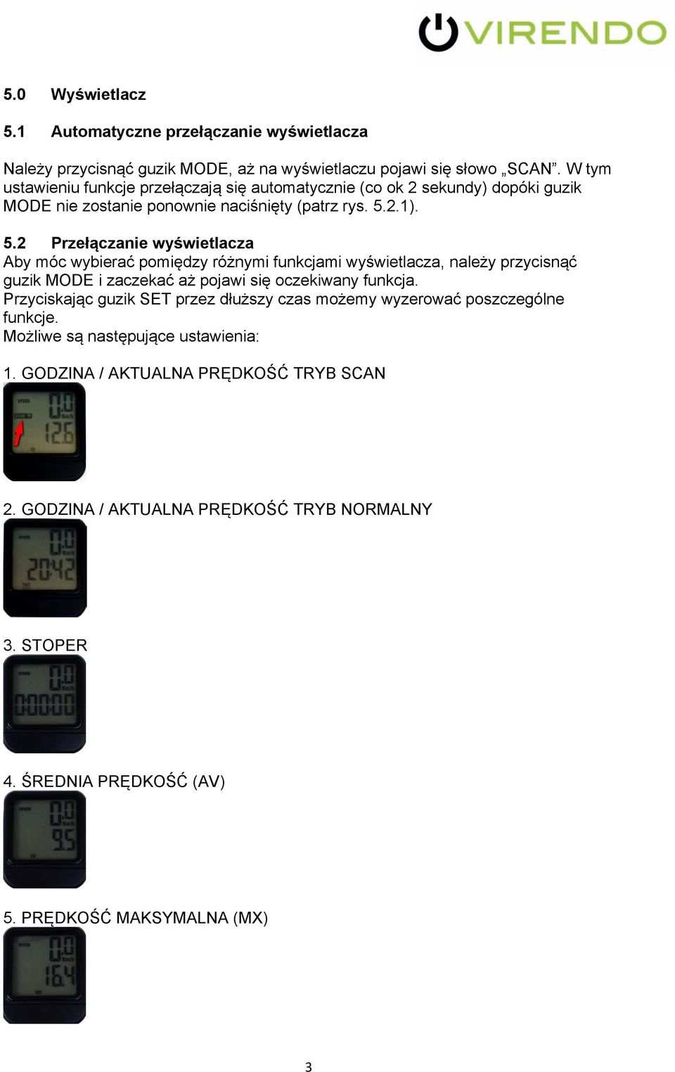 2.1). 5.2 Przełączanie wyświetlacza Aby móc wybierać pomiędzy różnymi funkcjami wyświetlacza, należy przycisnąć guzik MODE i zaczekać aż pojawi się oczekiwany funkcja.