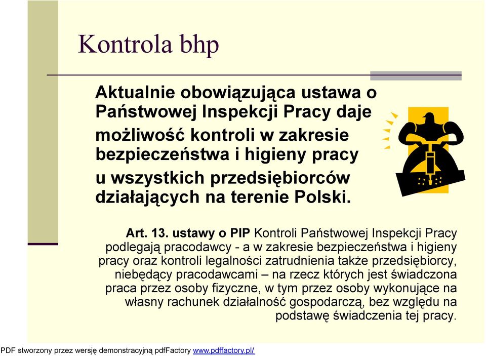 ustawy o PIP Kontroli Państwowej Inspekcji Pracy podlegają pracodawcy - a w zakresie bezpieczeństwa i higieny pracy oraz kontroli legalności