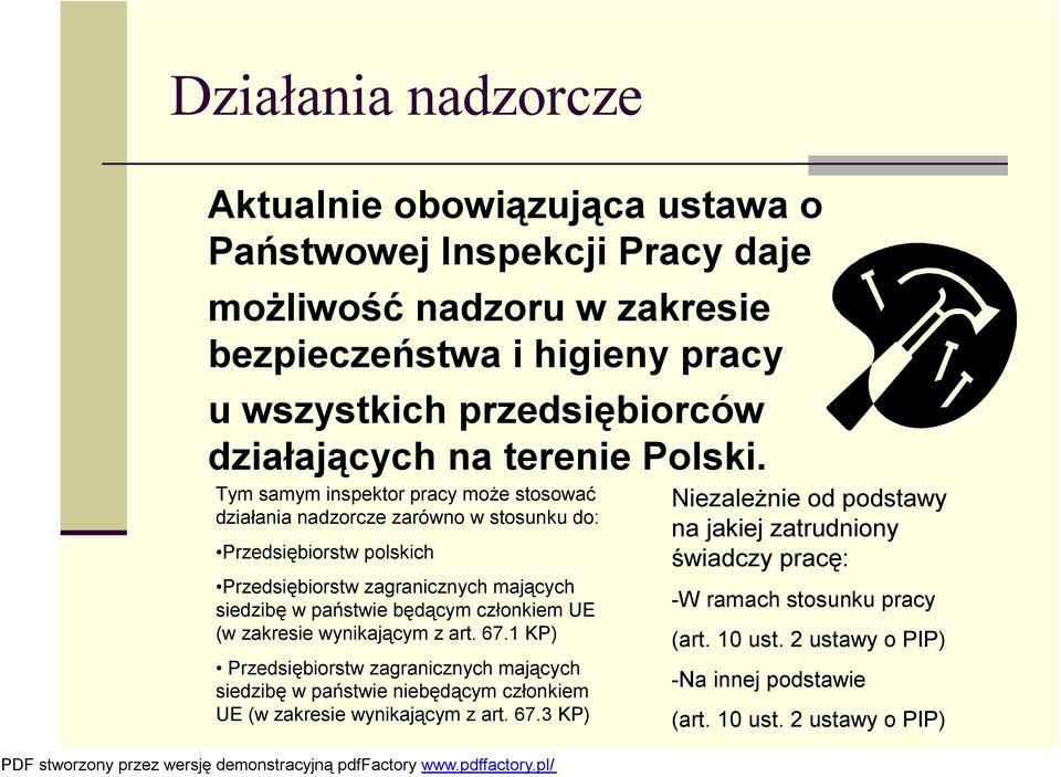 Tym samym inspektor pracy może stosować działania nadzorcze zarówno w stosunku do: Przedsiębiorstw polskich Przedsiębiorstw zagranicznych mających siedzibę w państwie będącym