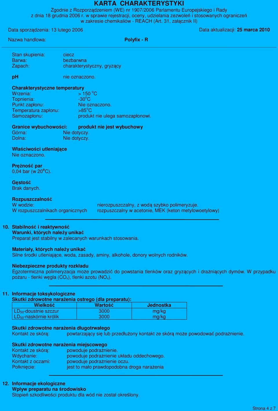 Właściwości utleniające Nie oznaczono. Prężność par 0,04 bar (w 20 o C). Gęstość Brak danych. Rozpuszczalność W wodzie: W rozpuszczalnikach organicznych nierozpuszczalny, z wodą szybko polimeryzuje.