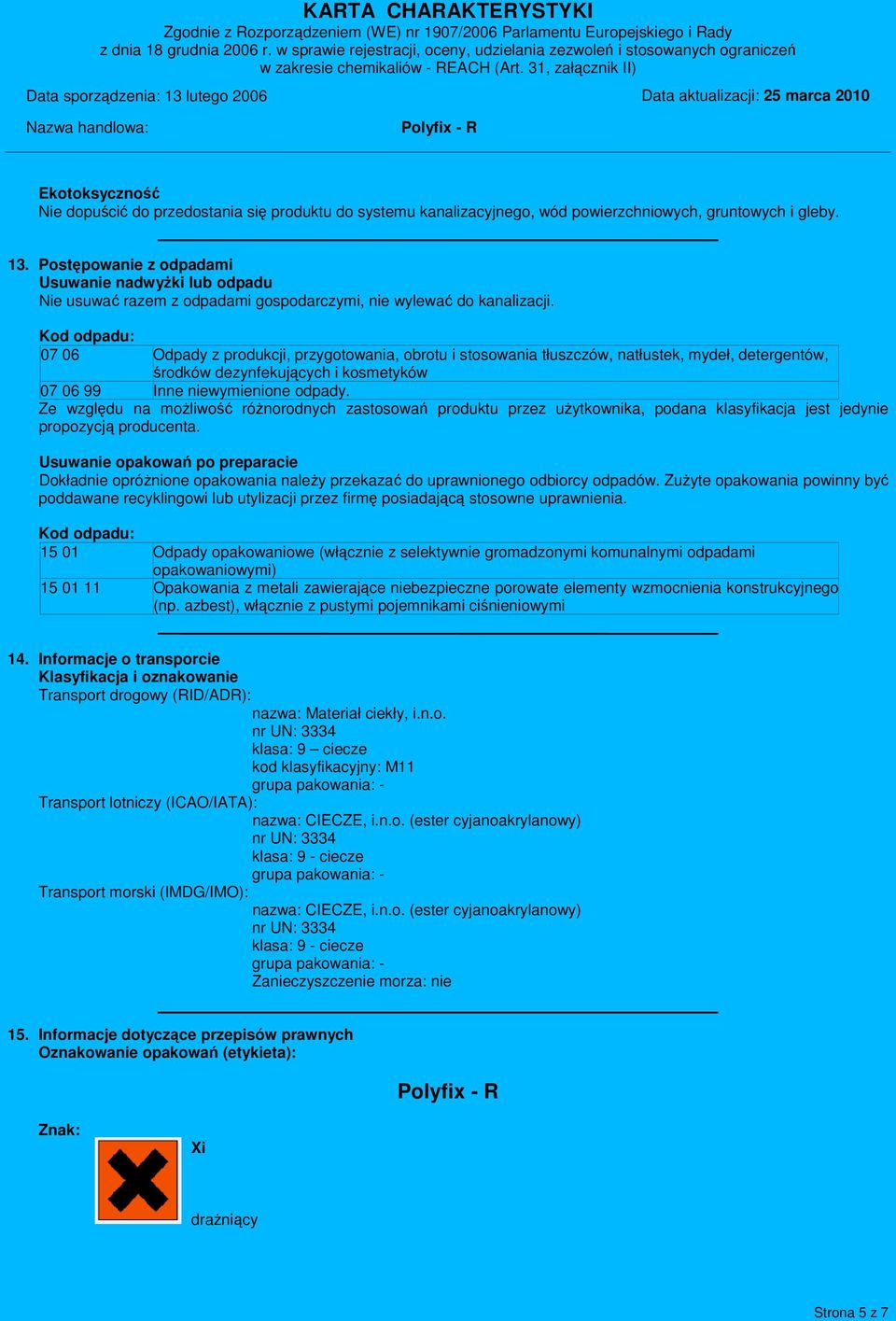 Kod odpadu: 07 06 Odpady z produkcji, przygotowania, obrotu i stosowania tłuszczów, natłustek, mydeł, detergentów, środków dezynfekujących i kosmetyków 07 06 99 Inne niewymienione odpady.
