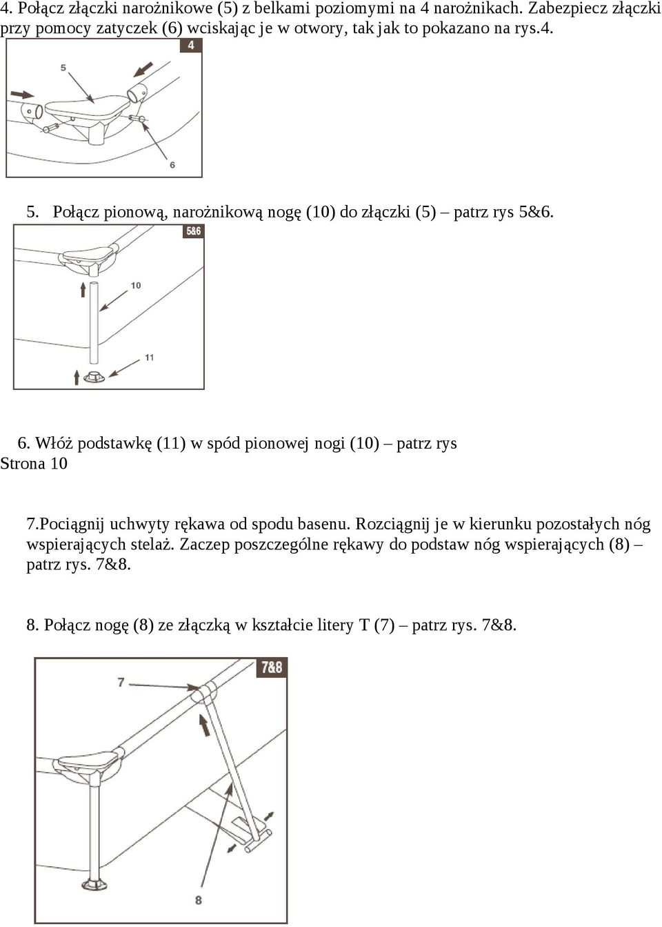 Połącz pionową, narożnikową nogę (10) do złączki (5) patrz rys 5&6. 6. Włóż podstawkę (11) w spód pionowej nogi (10) patrz rys Strona 10 7.