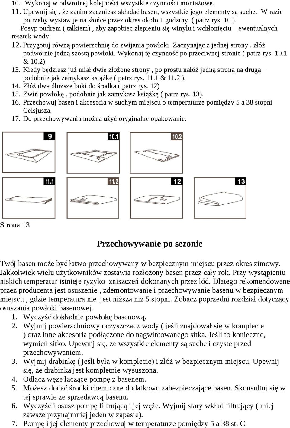 Przygotuj równą powierzchnię do zwijania powłoki. Zaczynając z jednej strony, złóż podwójnie jedną szóstą powłoki. Wykonaj tę czynność po przeciwnej stronie ( patrz rys. 10.1 & 10.2) 13.